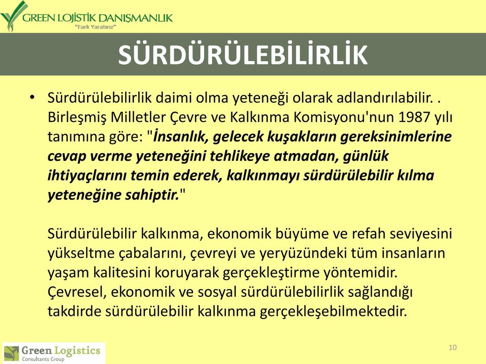 tehlikeye atmadan, günlük ihtiyaçlarını temin ederek, kalkınmayı sürdürülebilir kılma yeteneğine sahiptir.