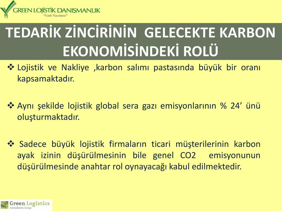 Aynı şekilde lojistik global sera gazı emisyonlarının % 24 ünü oluşturmaktadır.