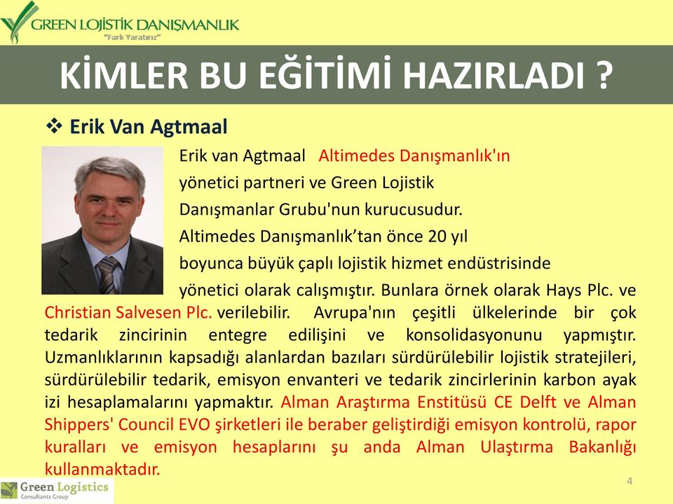 Avrupa'nın çeşitli ülkelerinde bir çok tedarik zincirinin entegre edilişini ve konsolidasyonunu yapmıştır.