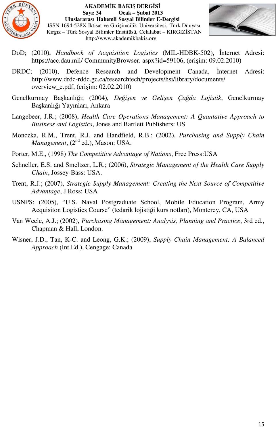 02.2010) Genelkurmay Başkanlığı; (2004), Değişen ve Gelişen Çağda Lojistik, Genelkurmay Başkanlığı Yayınları, Ankara Langebeer, J.R.