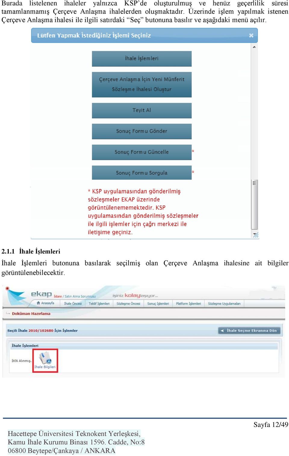 Üzerinde işlem yapılmak istenen Çerçeve Anlaşma ihalesi ile ilgili satırdaki Seç butonuna basılır ve