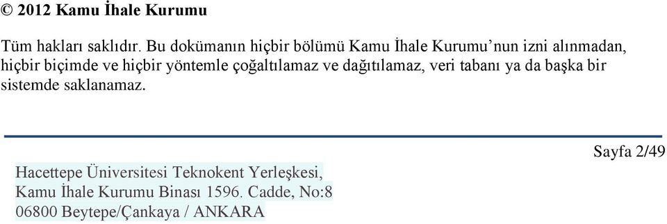 alınmadan, hiçbir biçimde ve hiçbir yöntemle çoğaltılamaz