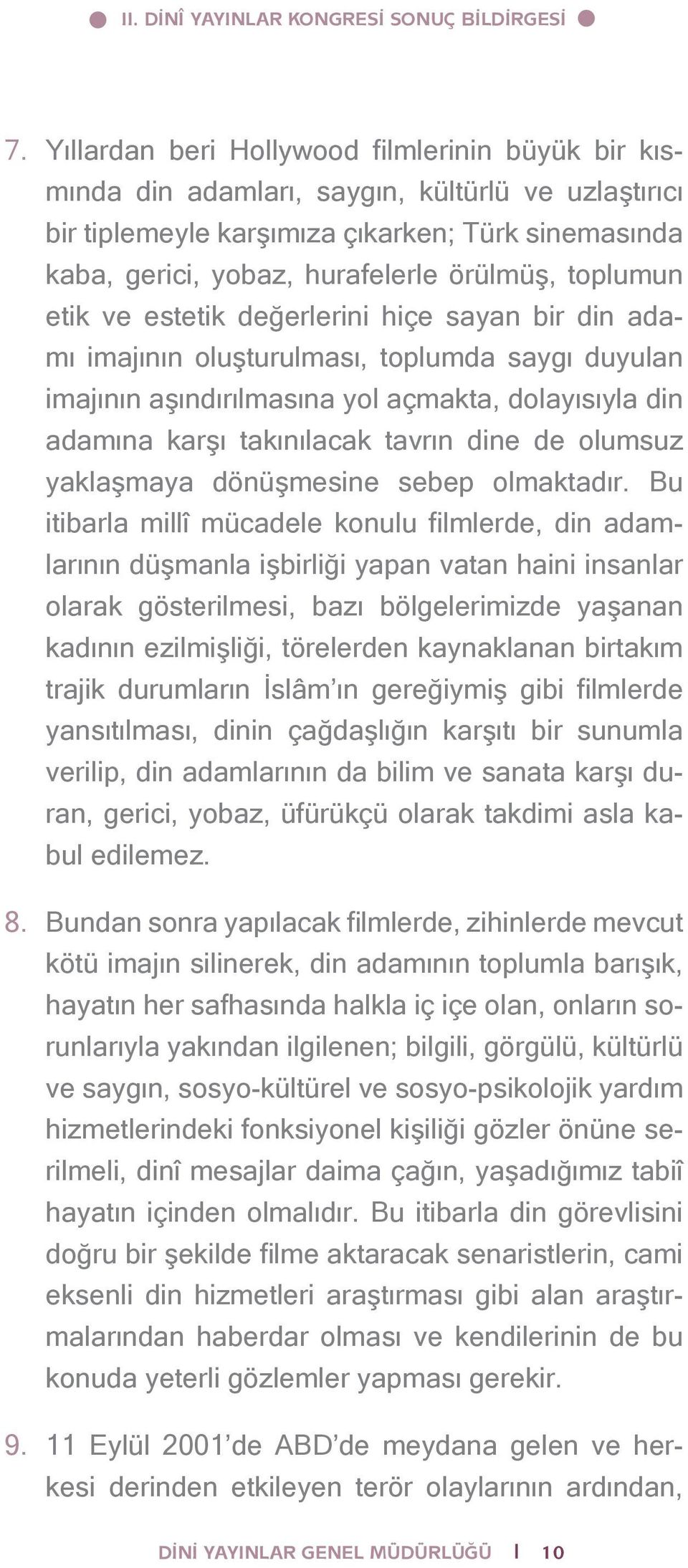 toplumun etik ve estetik değerlerini hiçe sayan bir din adamı imajının oluşturulması, toplumda saygı duyulan imajının aşındırılmasına yol açmakta, dolayısıyla din adamına karşı takınılacak tavrın