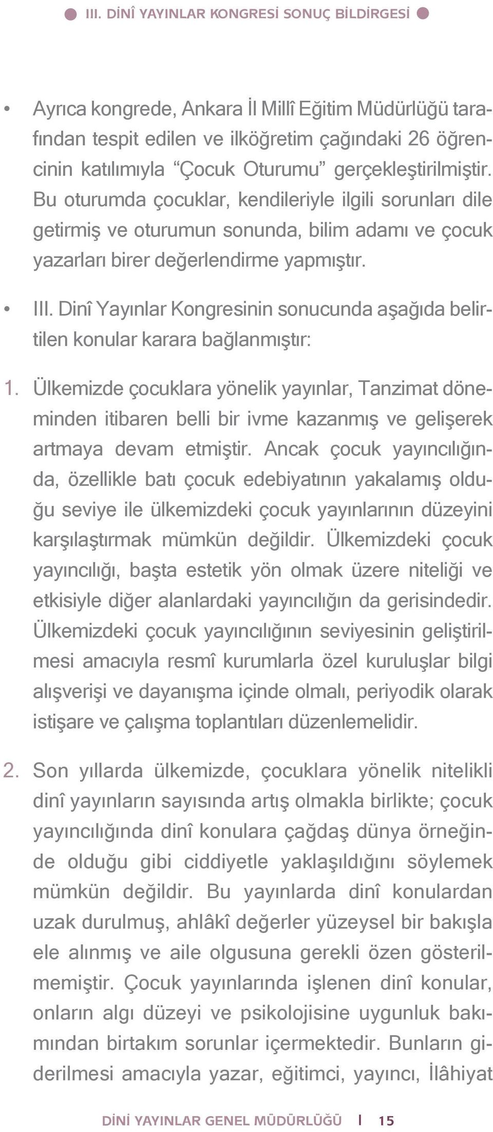 Dinî Yayınlar Kongresinin sonucunda aşağıda belirtilen konular karara bağlanmıştır: 1.