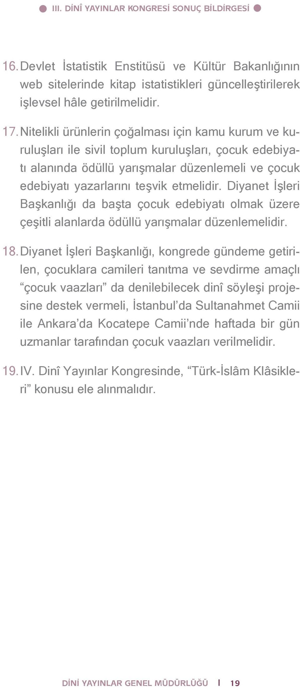 Diyanet İşleri Başkanlığı da başta çocuk edebiyatı olmak üzere çeşitli alanlarda ödüllü yarışmalar düzenlemelidir. 18.