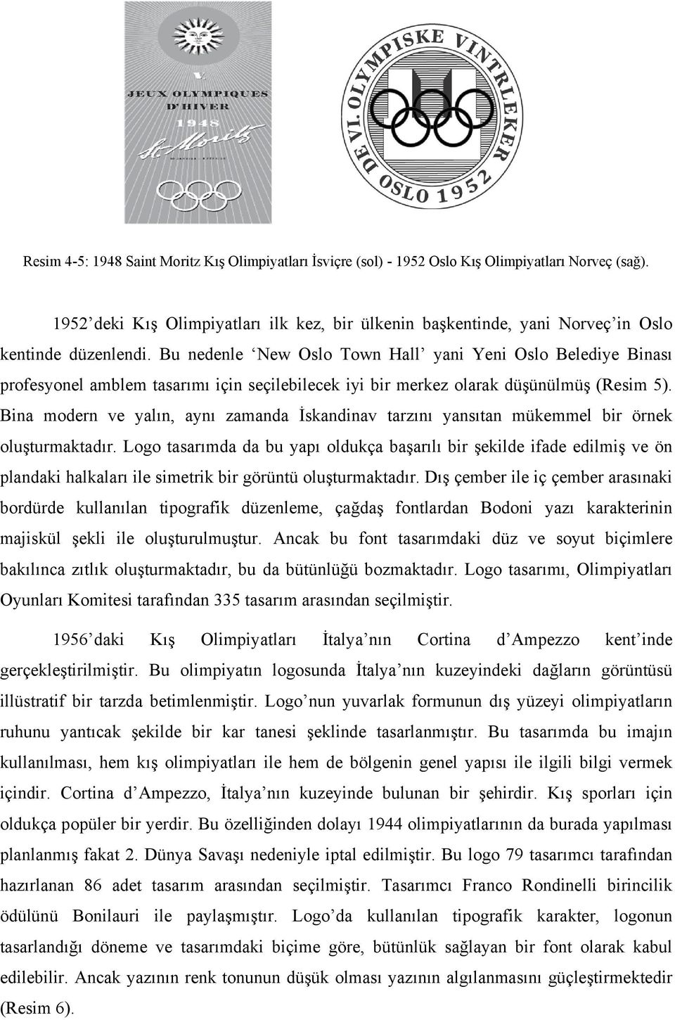 Bu nedenle New Oslo Town Hall yani Yeni Oslo Belediye Binası profesyonel amblem tasarımı için seçilebilecek iyi bir merkez olarak düşünülmüş (Resim 5).