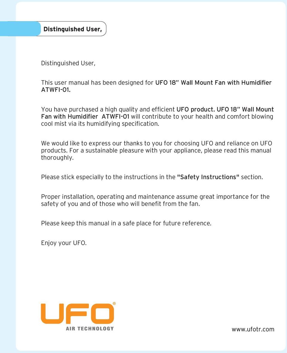 We would like to express our thanks to you for choosing UFO and reliance on UFO products. For a sustainable pleasure with your appliance, please read this manual thoroughly.