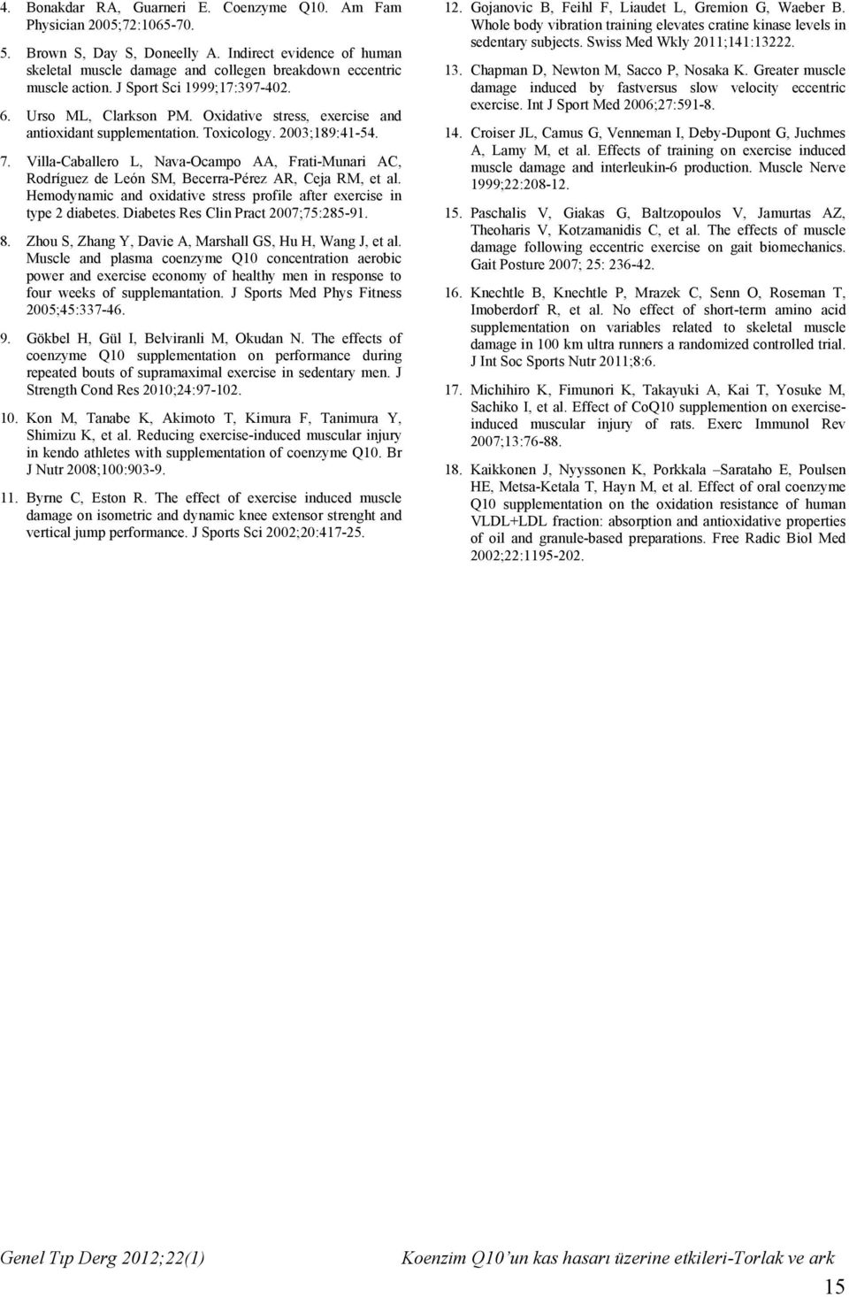 Oxidative stress, exercise and antioxidant supplementation. Toxicology. 2003;189:41-54. 7. Villa-Caballero L, Nava-Ocampo AA, Frati-Munari AC, Rodríguez de León SM, Becerra-Pérez AR, Ceja RM, et al.