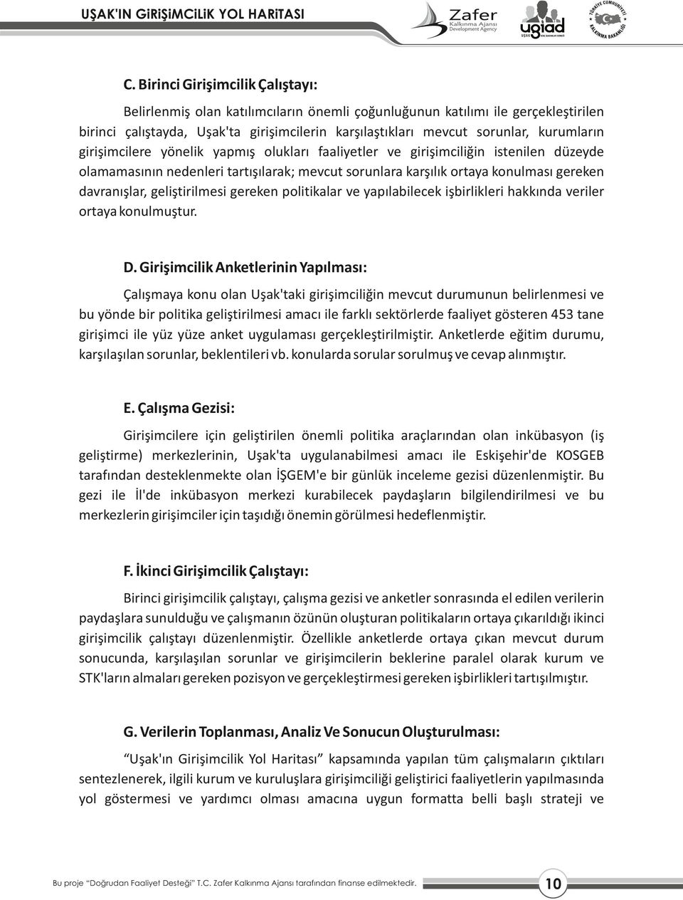 geliştirilmesi gereken politikalar ve yapılabilecek işbirlikleri hakkında veriler ortaya konulmuştur. D.