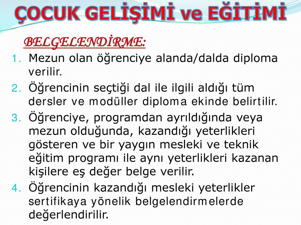 Öğrenciye, programdan ayrıldığında veya mezun olduğunda, kazandığı yeterlikleri gösteren ve bir yaygın mesleki ve