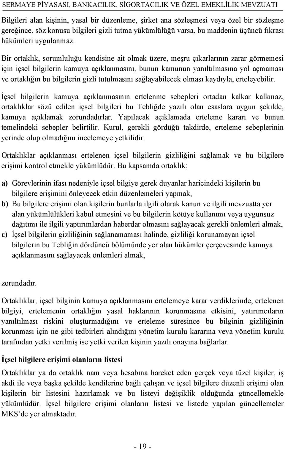 Bir ortaklık, sorumluluğu kendisine ait olmak üzere, meşru çıkarlarının zarar görmemesi için içsel bilgilerin kamuya açıklanmasını, bunun kamunun yanıltılmasına yol açmaması ve ortaklığın bu