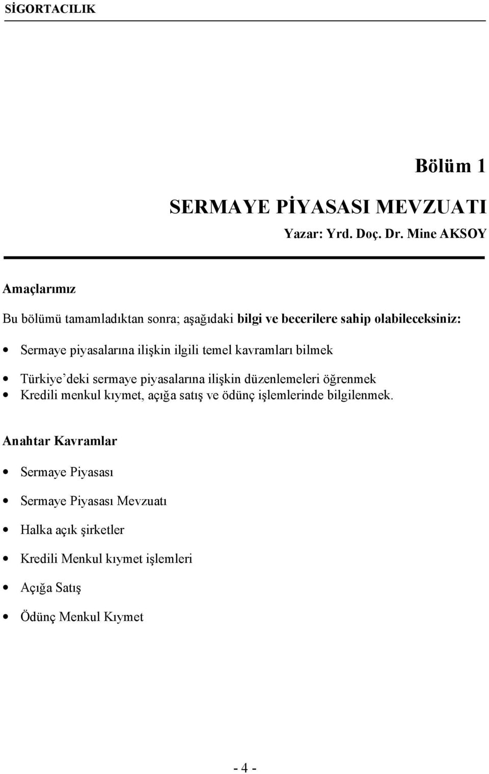 ilişkin ilgili temel kavramları bilmek Türkiye deki sermaye piyasalarına ilişkin düzenlemeleri öğrenmek Kredili menkul kıymet,