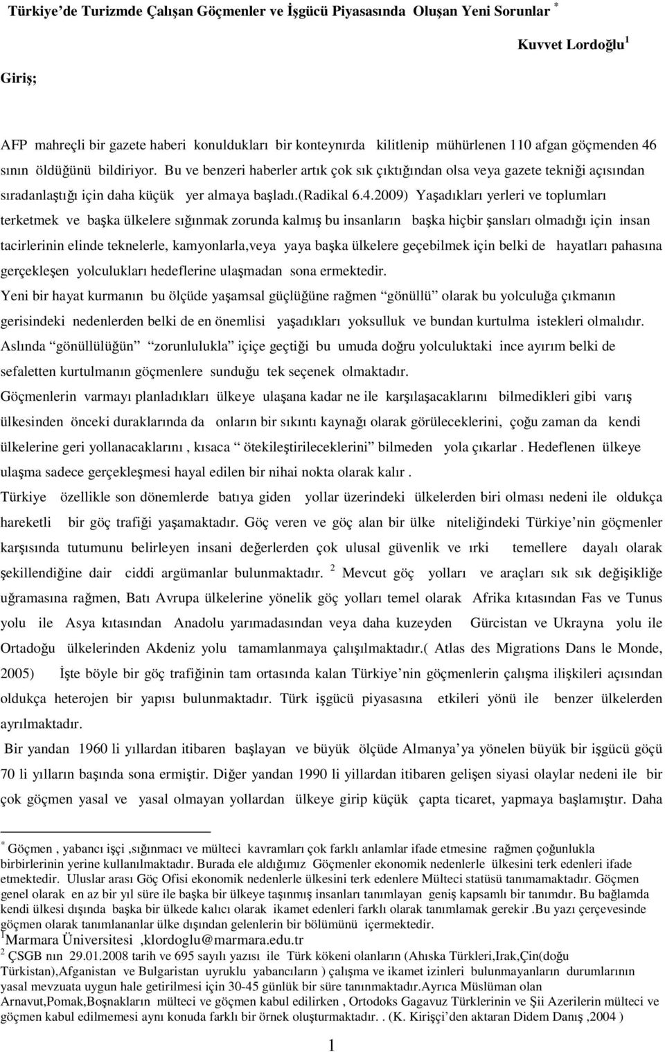 sının öldüğünü bildiriyor. Bu ve benzeri haberler artık çok sık çıktığından olsa veya gazete tekniği açısından sıradanlaştığı için daha küçük yer almaya başladı.(radikal 6.4.