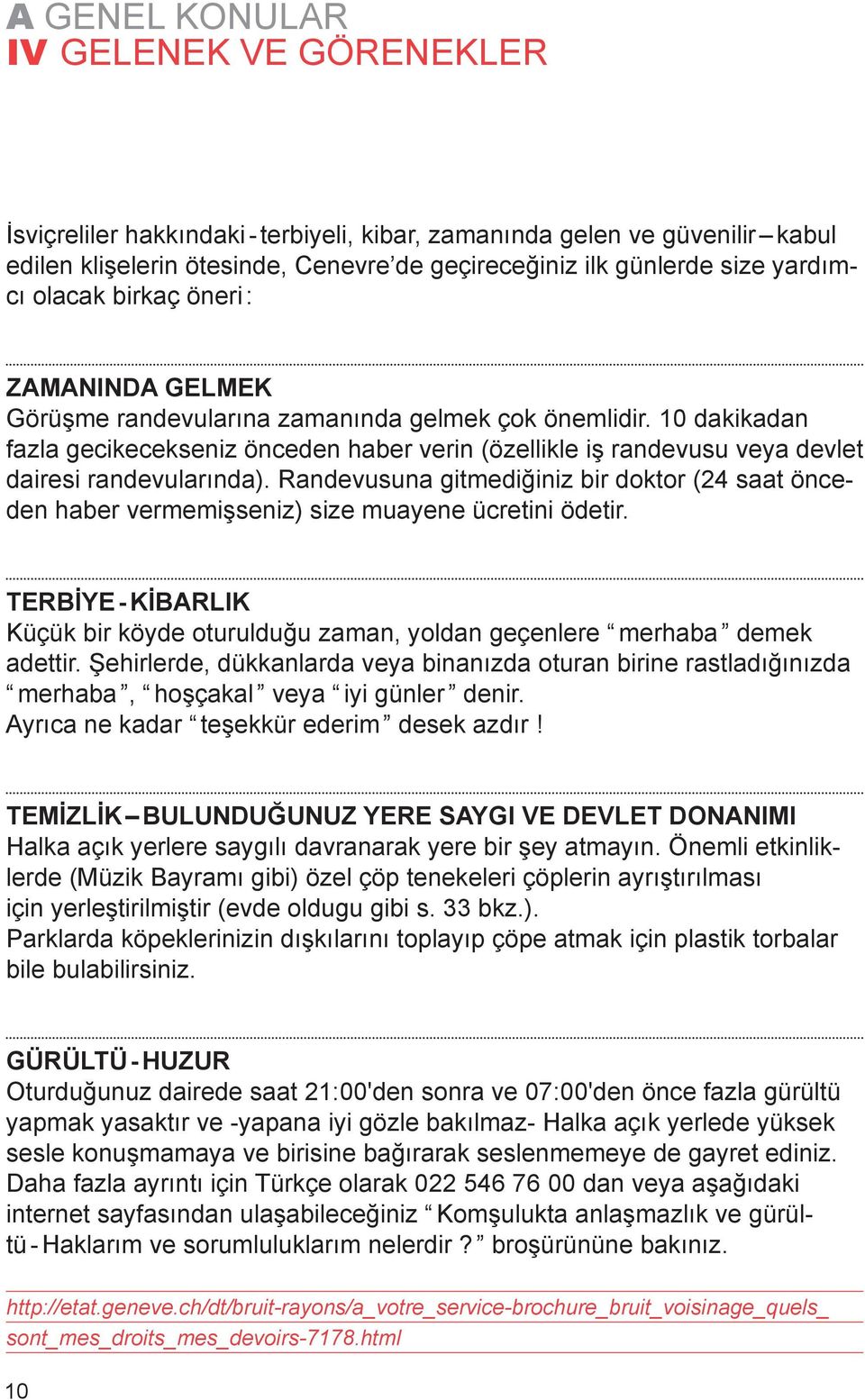 10 dakikadan fazla gecikecekseniz önceden haber verin (özellikle iş randevusu veya devlet dairesi randevularında).