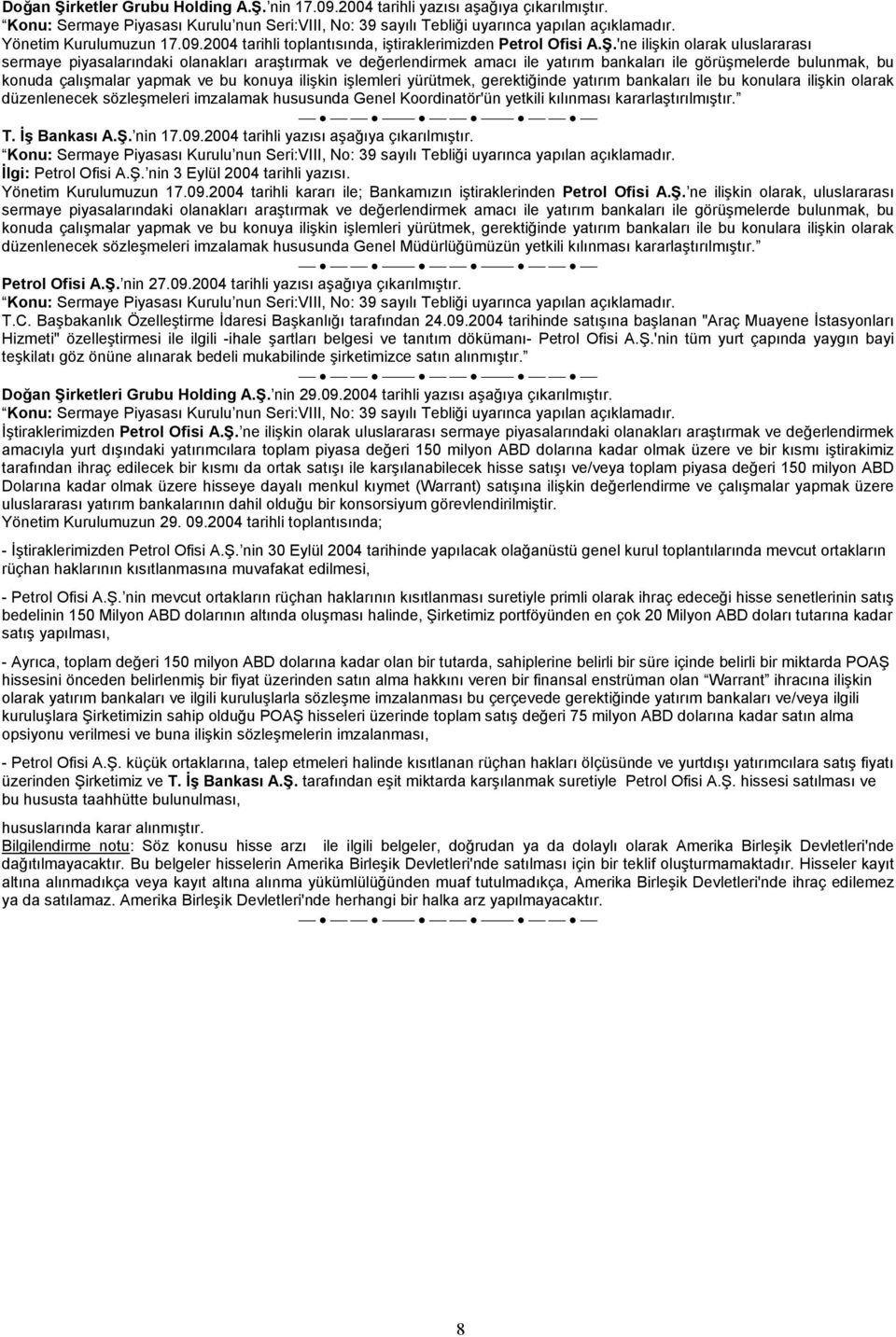 nin 17.09.2004 tarihli yazısı aşağıya çıkarılmıştır. Yönetim Kurulumuzun 17.09.2004 tarihli toplantısında, iştiraklerimizden Petrol Ofisi A.Ş.