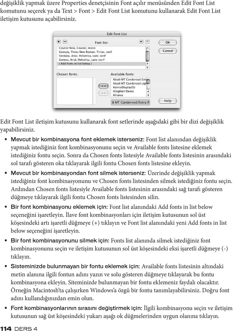 Mevcut bir kombinasyona font eklemek isterseniz: Font list alanından değişiklik yapmak istediğiniz font kombinasyonunu seçin ve Available fonts listesine eklemek istediğiniz fontu seçin.