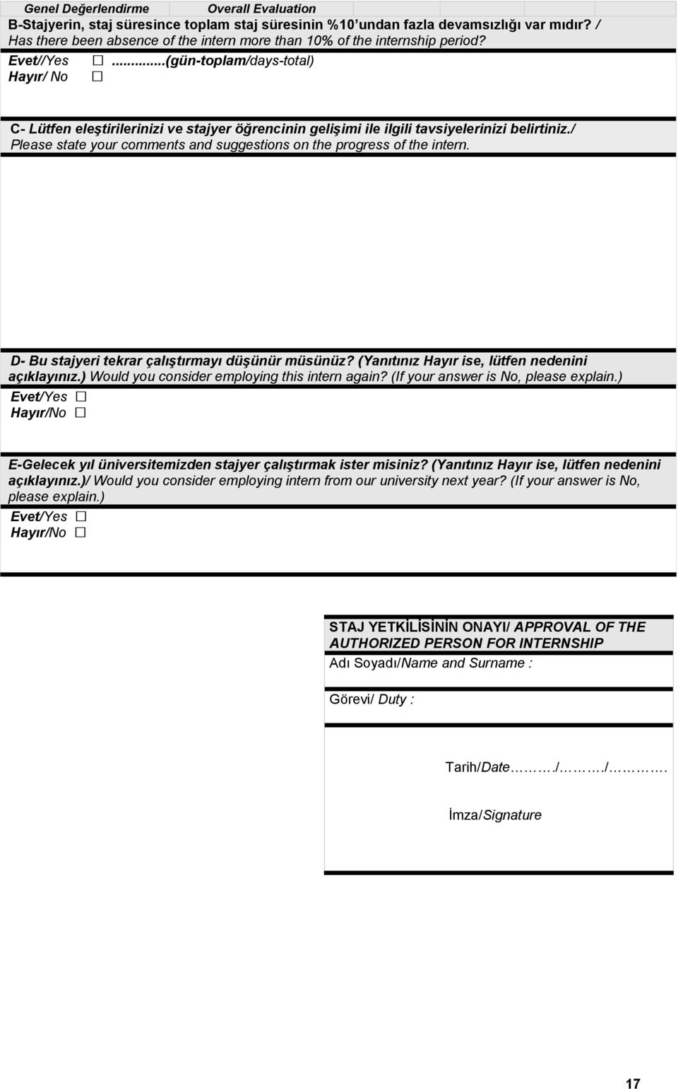 ..(gün-toplam/days-total) C- Lütfen eleştirilerinizi ve stajyer öğrencinin gelişimi ile ilgili tavsiyelerinizi belirtiniz./ Please state your comments and suggestions on the progress of the intern.