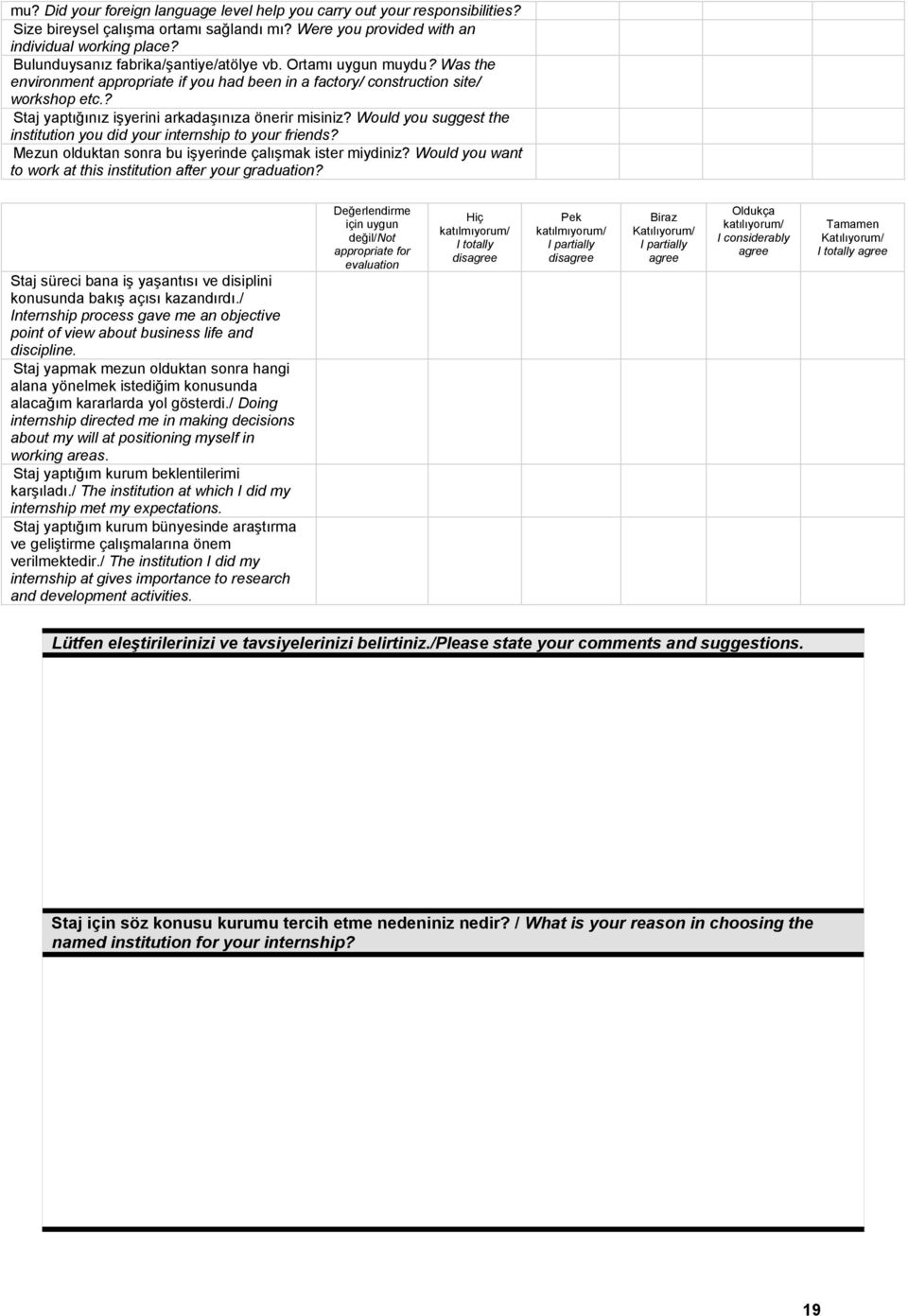 ? Staj yaptığınız işyerini arkadaşınıza önerir misiniz? Would you suggest the institution you did your internship to your friends? Mezun olduktan sonra bu işyerinde çalışmak ister miydiniz?