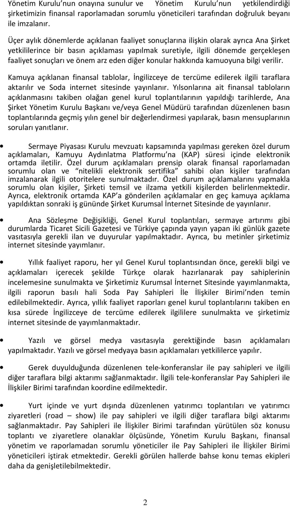 eden diğer konular hakkında kamuoyuna bilgi verilir. Kamuya açıklanan finansal tablolar, İngilizceye de tercüme edilerek ilgili taraflara aktarılır ve Soda internet sitesinde yayınlanır.