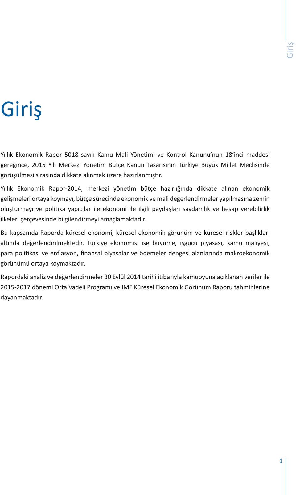 Yıllık Ekonomik Rapor-21, merkezi yönetim bütçe hazırlığında dikkate alınan ekonomik gelişmeleri ortaya koymayı, bütçe sürecinde ekonomik ve mali değerlendirmeler yapılmasına zemin oluşturmayı ve