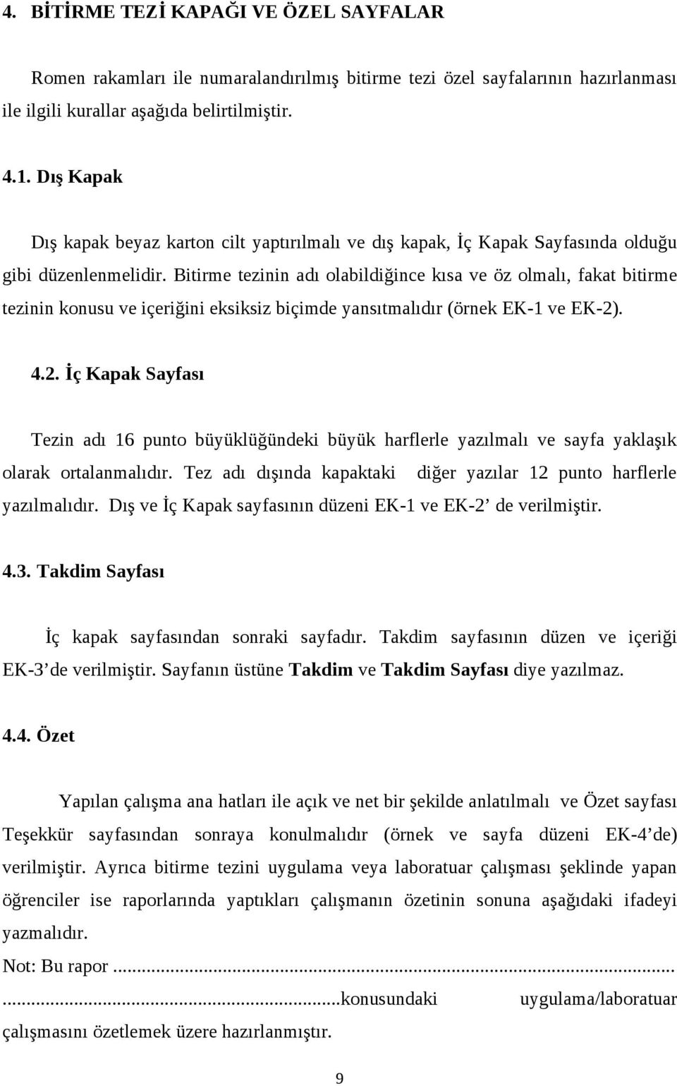 Bitirme tezinin adı olabildiğince kısa ve öz olmalı, fakat bitirme tezinin konusu ve içeriğini eksiksiz biçimde yansıtmalıdır (örnek EK-1 ve EK-2)