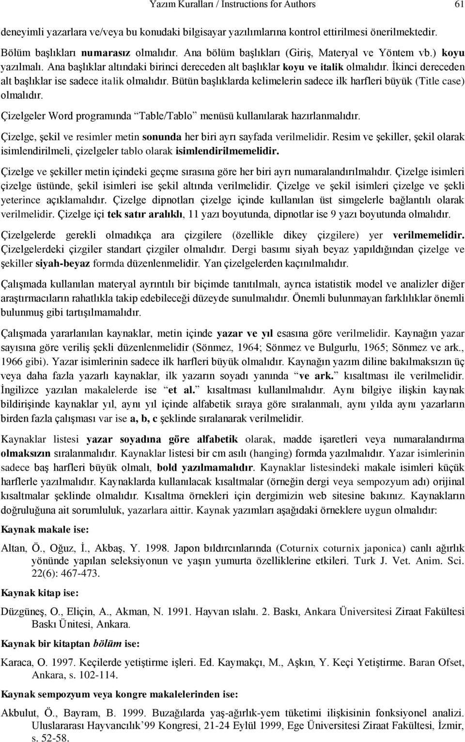 İkinci dereceden alt başlıklar ise sadece italik olmalıdır. Bütün başlıklarda kelimelerin sadece ilk harfleri büyük (Title case) olmalıdır.