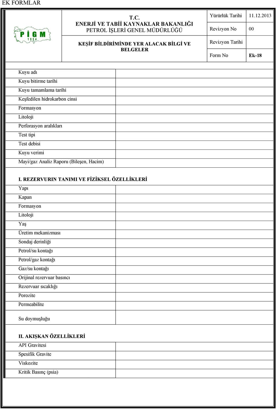 REZERVURIN TANIMI VE FİZİKSEL ÖZELLİKLERİ Yapı Kapan Formasyon Litoloji Yaş Üretim mekanizması Sondaj derinliği Petrol/su kontağı Petrol/gaz