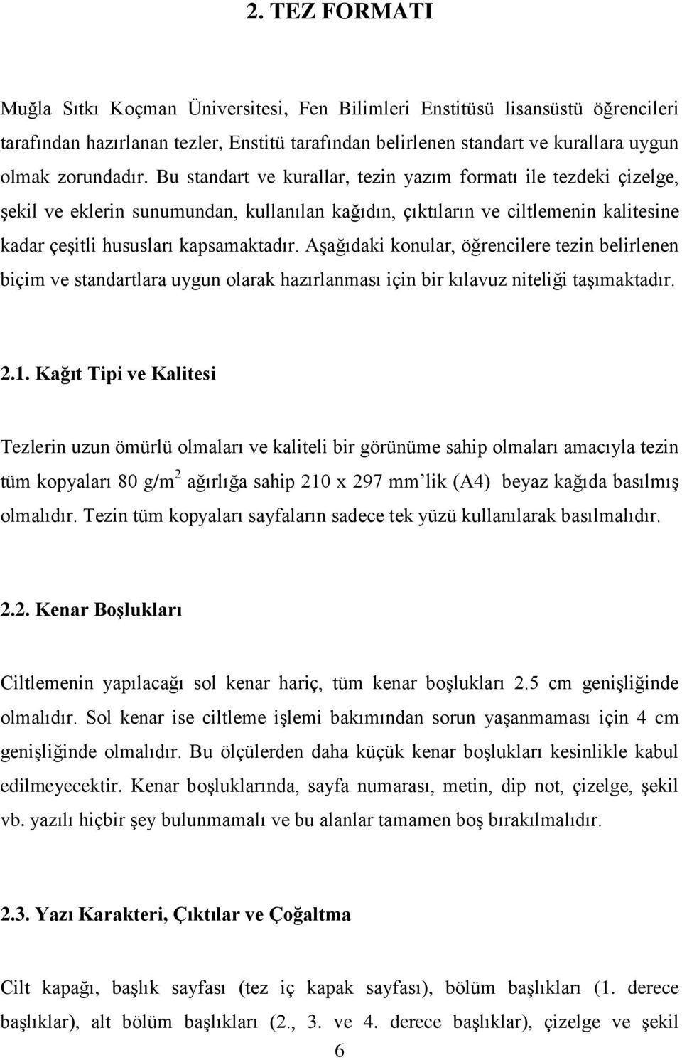 Aşağıdaki konular, öğrencilere tezin belirlenen biçim ve standartlara uygun olarak hazırlanması için bir kılavuz niteliği taşımaktadır. 2.1.