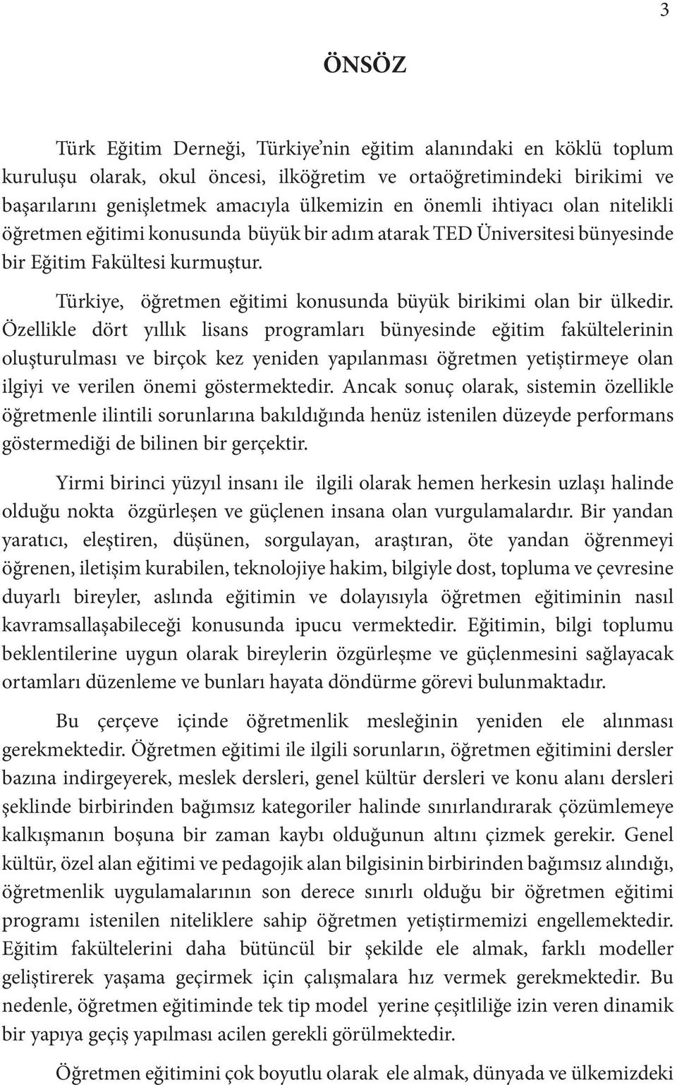 Türkiye, öğretmen eğitimi konusunda büyük birikimi olan bir ülkedir.