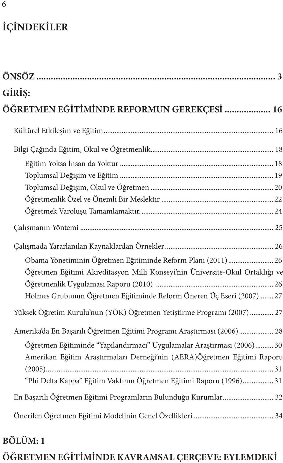 .. 25 Çalışmada Yararlanılan Kaynaklardan Örnekler... 26 Obama Yönetiminin Öğretmen Eğitiminde Reform Planı (2011).