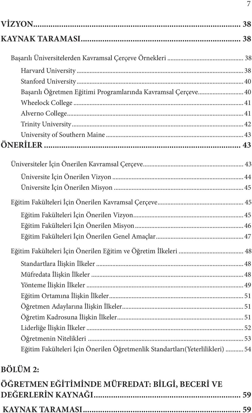 .. 43 Üniversiteler İçin Önerilen Kavramsal Çerçeve... 43 Üniversite İçin Önerilen Vizyon... 44 Üniversite İçin Önerilen Misyon... 45 Eğitim Fakülteleri İçin Önerilen Kavramsal Çerçeve.