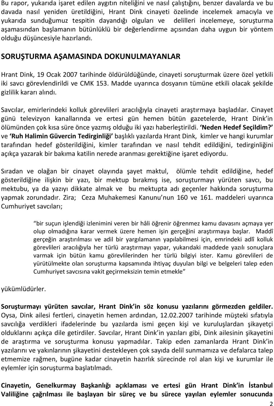 SORUŞTURMA AŞAMASINDA DOKUNULMAYANLAR Hrant Dink, 19 Ocak 2007 tarihinde öldürüldüğünde, cinayeti soruşturmak üzere özel yetkili iki savcı görevlendirildi ve CMK 153.