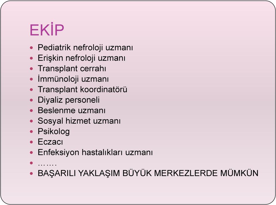 Diyaliz personeli Beslenme uzmanı Sosyal hizmet uzmanı Psikolog