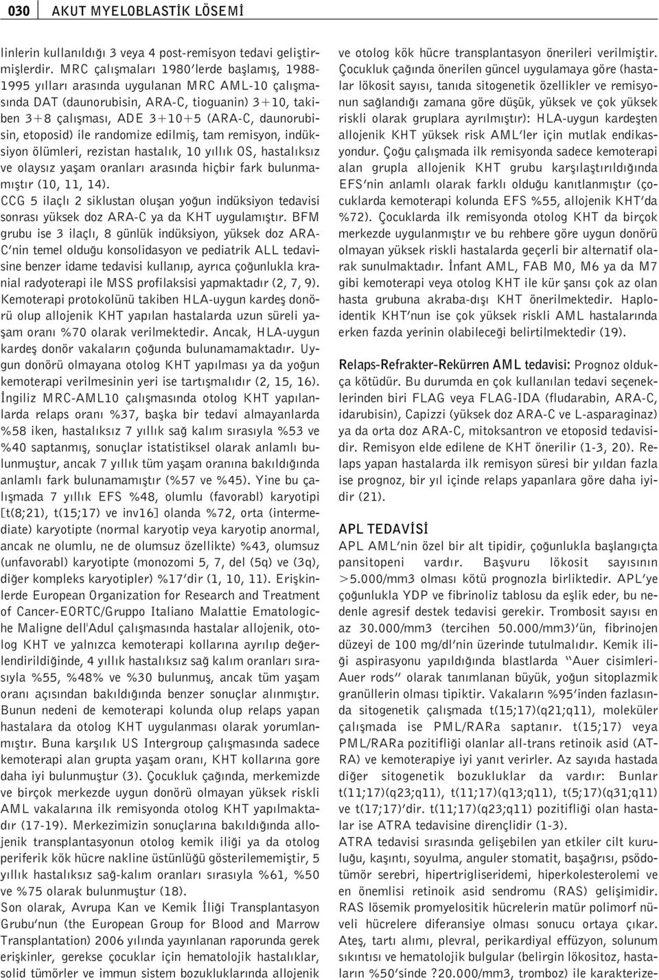 etoposid) ile randomize edilmifl, tam remisyon, indüksiyon ölümleri, rezistan hastal k, 10 y ll k OS, hastal ks z ve olays z yaflam oranlar aras nda hiçbir fark bulunmam flt r (10, 11, 14).
