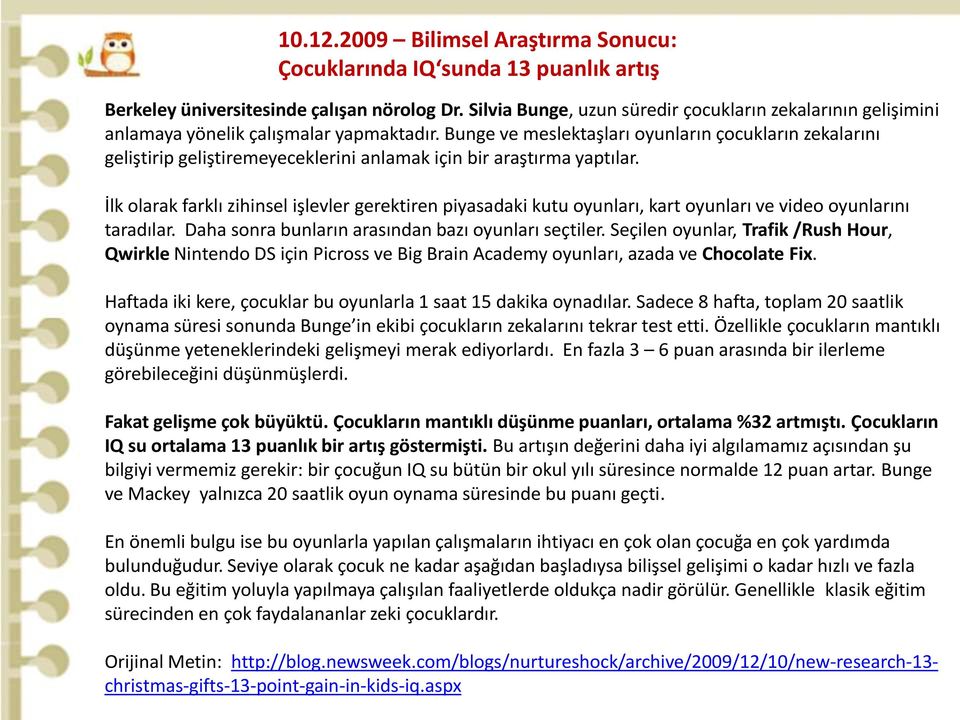 Bunge ve meslektaşları oyunların çocukların zekalarını geliştirip geliştiremeyeceklerini anlamak için bir araştırma yaptılar.