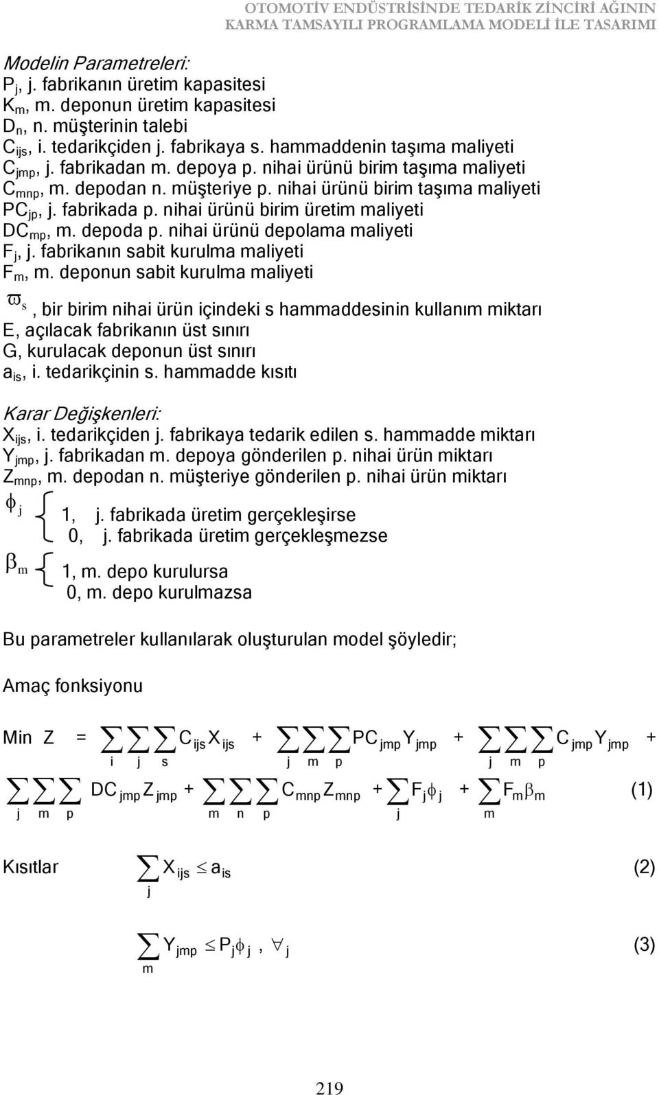 nihai ürünü birim taşıma maliyeti PC p,. fabrikada p. nihai ürünü birim üretim maliyeti DC mp, m. depoda p. nihai ürünü depolama maliyeti F,. fabrikanın sabit kurulma maliyeti F m, m.