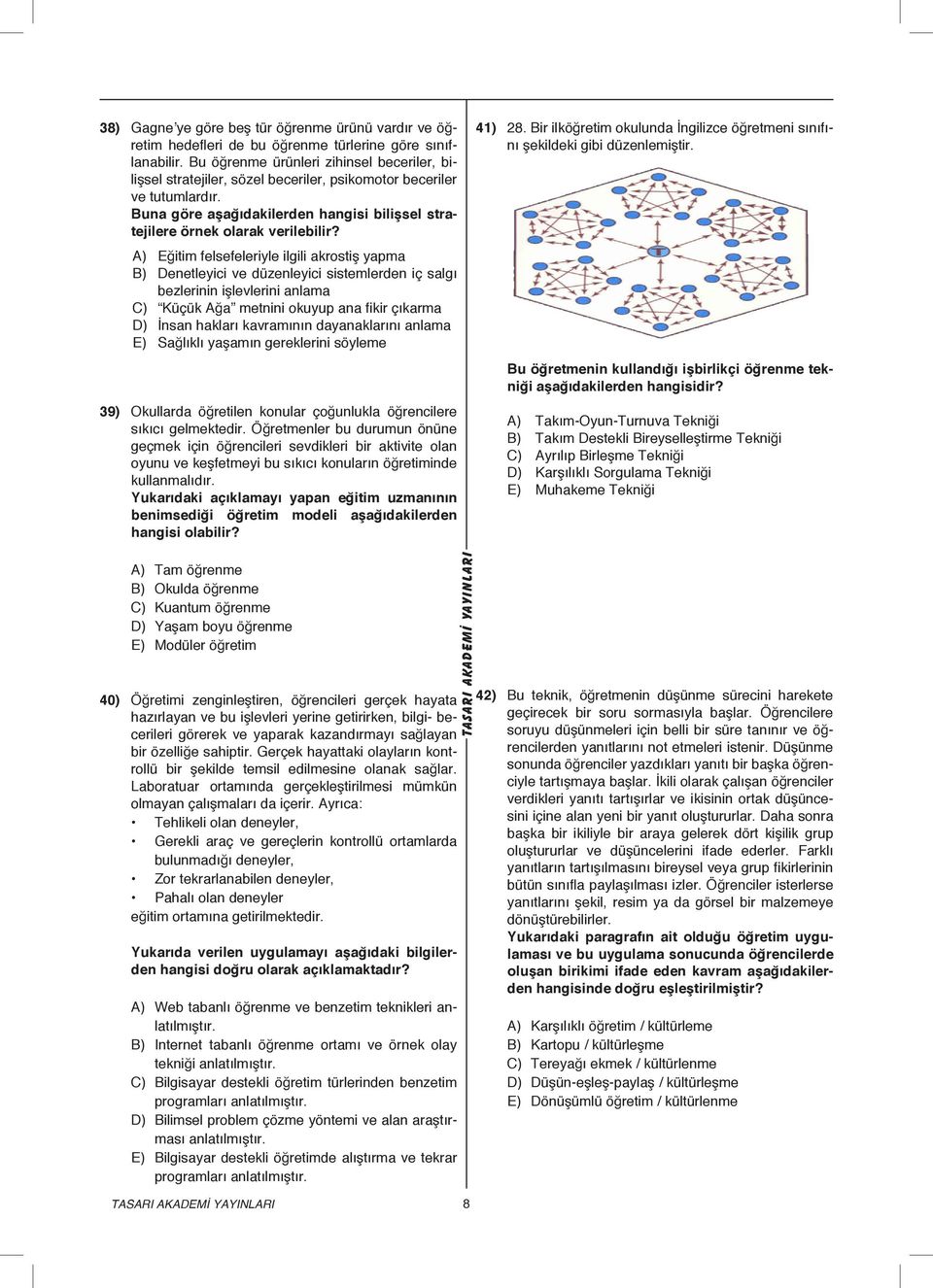 A) Eğitim felsefeleriyle ilgili akrostiş yapma B) Denetleyici ve düzenleyici sistemlerden iç salgı bezlerinin işlevlerini anlama C) Küçük Ağa metnini okuyup ana fikir çıkarma D) İnsan hakları