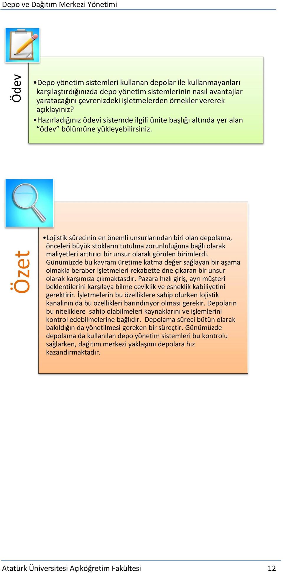 Lojistik sürecinin en önemli unsurlarından biri olan depolama, önceleri büyük stokların tutulma zorunluluğuna bağlı olarak maliyetleri arttırıcı bir unsur olarak görülen birimlerdi.