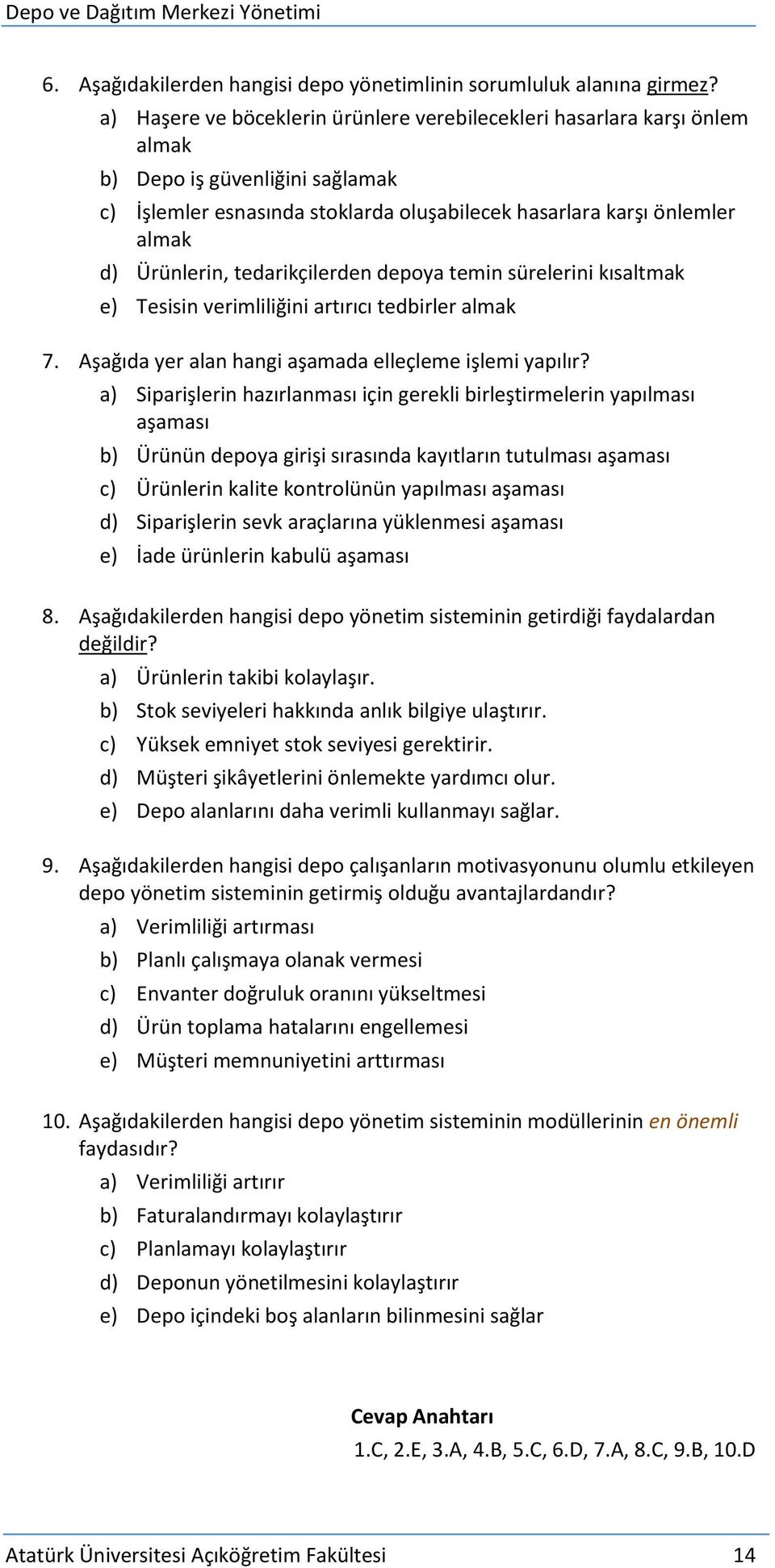 tedarikçilerden depoya temin sürelerini kısaltmak e) Tesisin verimliliğini artırıcı tedbirler almak 7. Aşağıda yer alan hangi aşamada elleçleme işlemi yapılır?