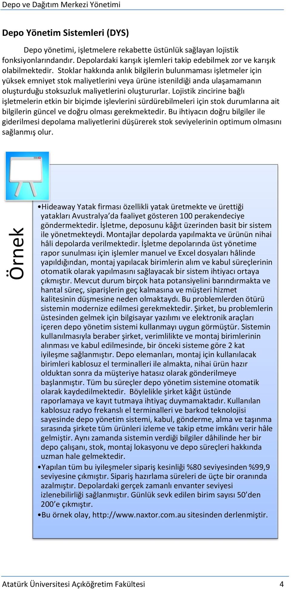 Stoklar hakkında anlık bilgilerin bulunmaması işletmeler için yüksek emniyet stok maliyetlerini veya ürüne istenildiği anda ulaşamamanın oluşturduğu stoksuzluk maliyetlerini oluştururlar.