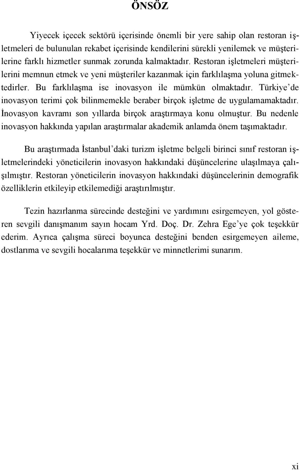 Türkiye de inovasyon terimi çok bilinmemekle beraber birçok işletme de uygulamamaktadır. İnovasyon kavramı son yıllarda birçok araştırmaya konu olmuştur.