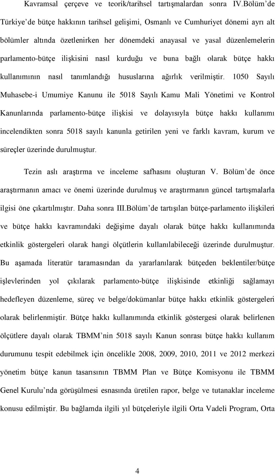 nasıl kurduğu ve buna bağlı olarak bütçe hakkı kullanımının nasıl tanımlandığı hususlarına ağırlık verilmiştir.