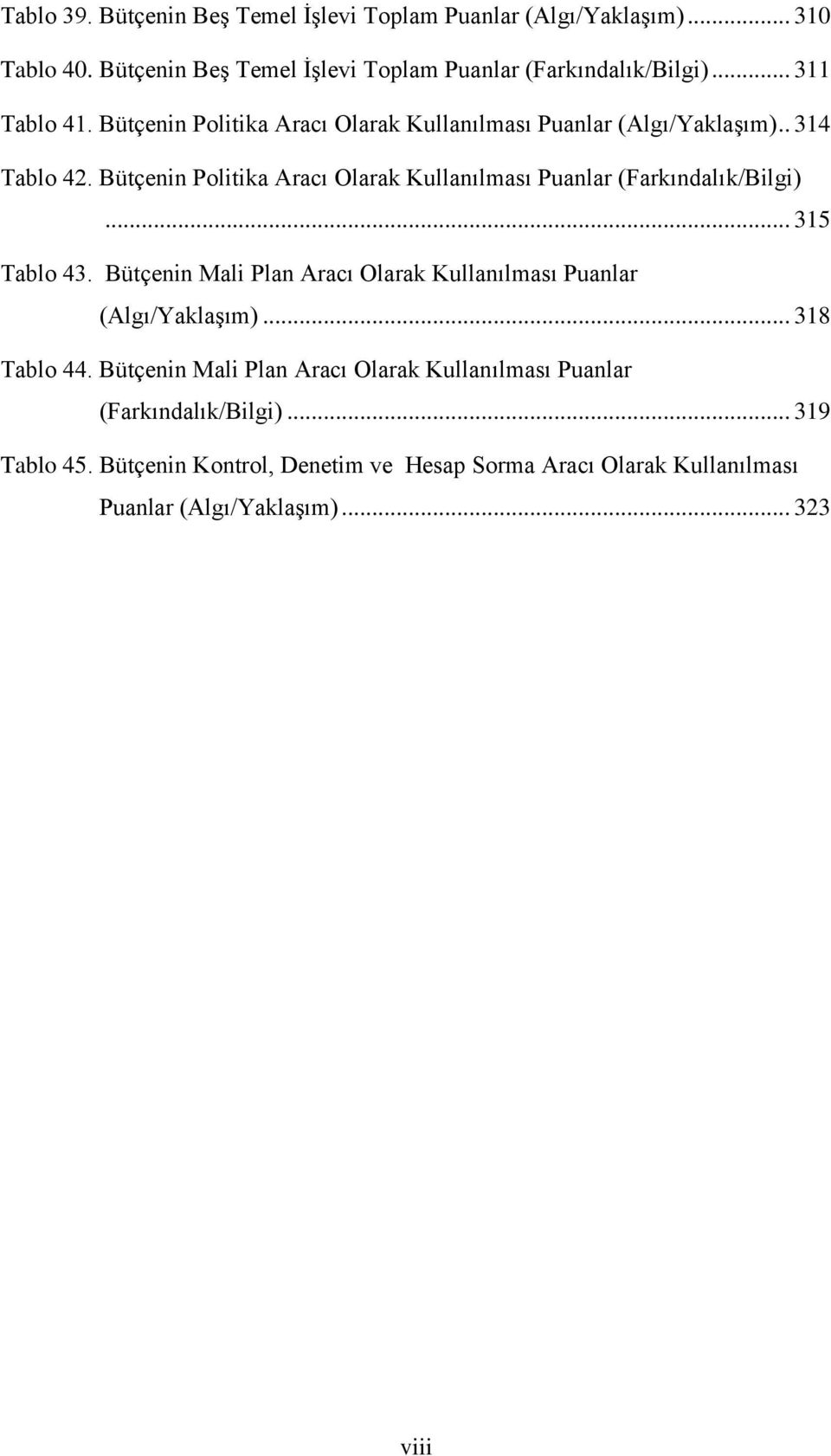 Bütçenin Politika Aracı Olarak Kullanılması Puanlar (Farkındalık/Bilgi)... 315 Tablo 43.