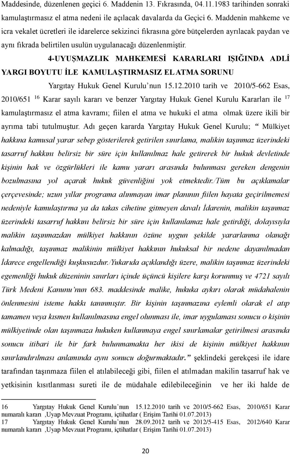 4-UYUŞMAZLIK MAHKEMESİ KARARLARI IŞIĞINDA ADLİ YARGI BOYUTU İLE KAMULAŞTIRMASIZ EL ATMA SORUNU Yargıtay Hukuk Genel Kurulu nun 15.12.