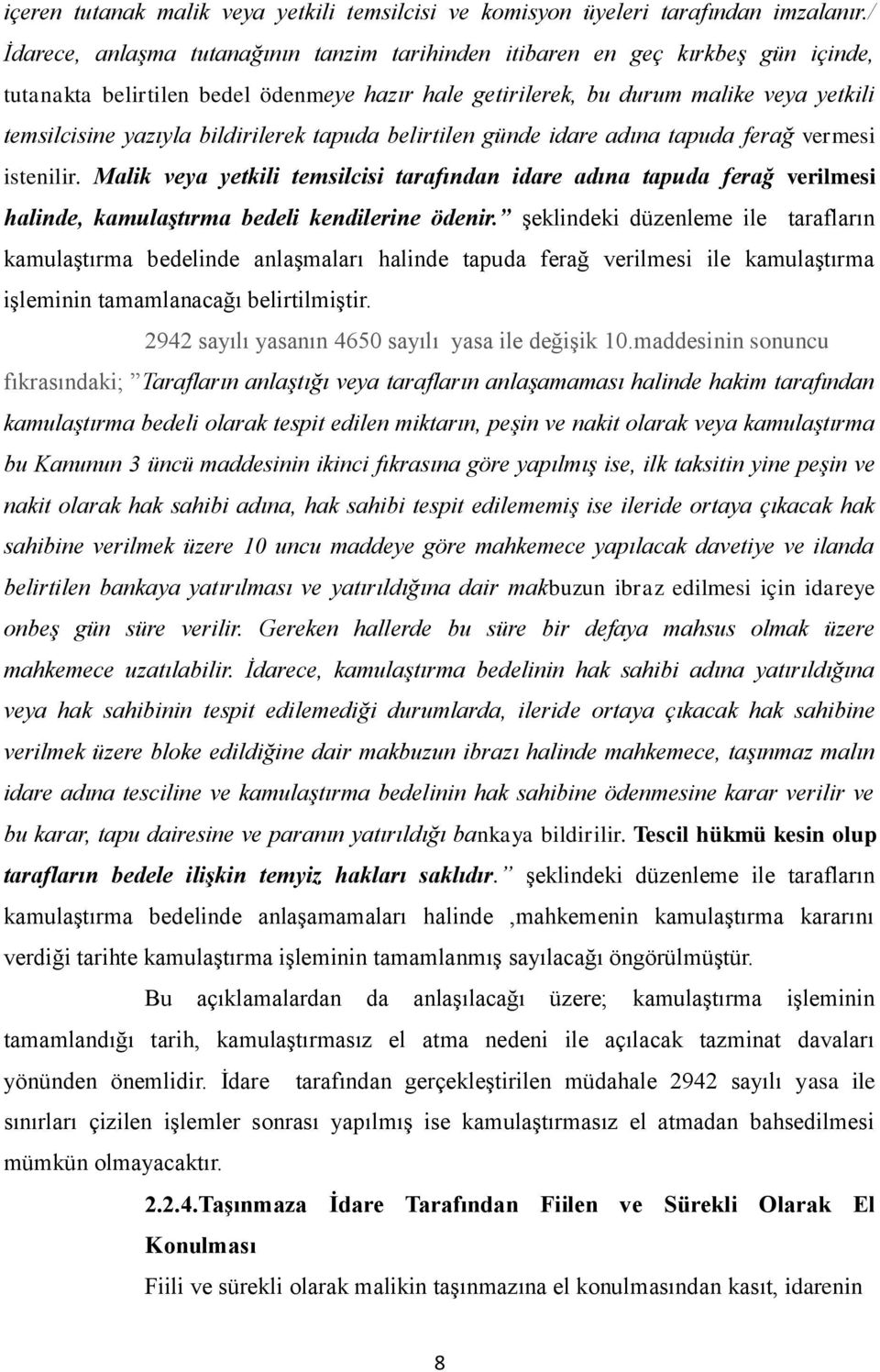 bildirilerek tapuda belirtilen günde idare adına tapuda ferağ vermesi istenilir.