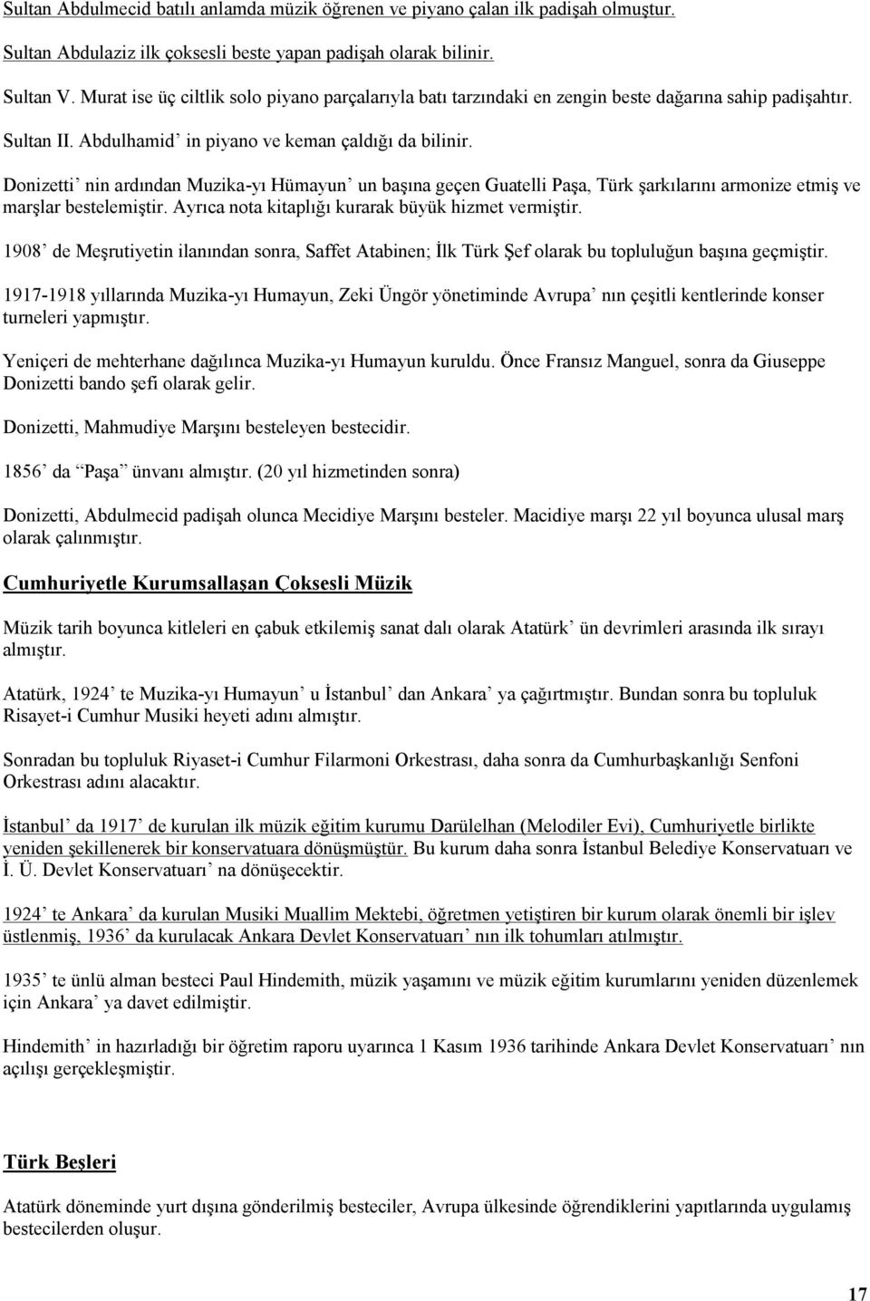 Donizetti nin ardından Muzika-yı Hümayun un başına geçen Guatelli Paşa, Türk şarkılarını armonize etmiş ve marşlar bestelemiştir. Ayrıca nota kitaplığı kurarak büyük hizmet vermiştir.