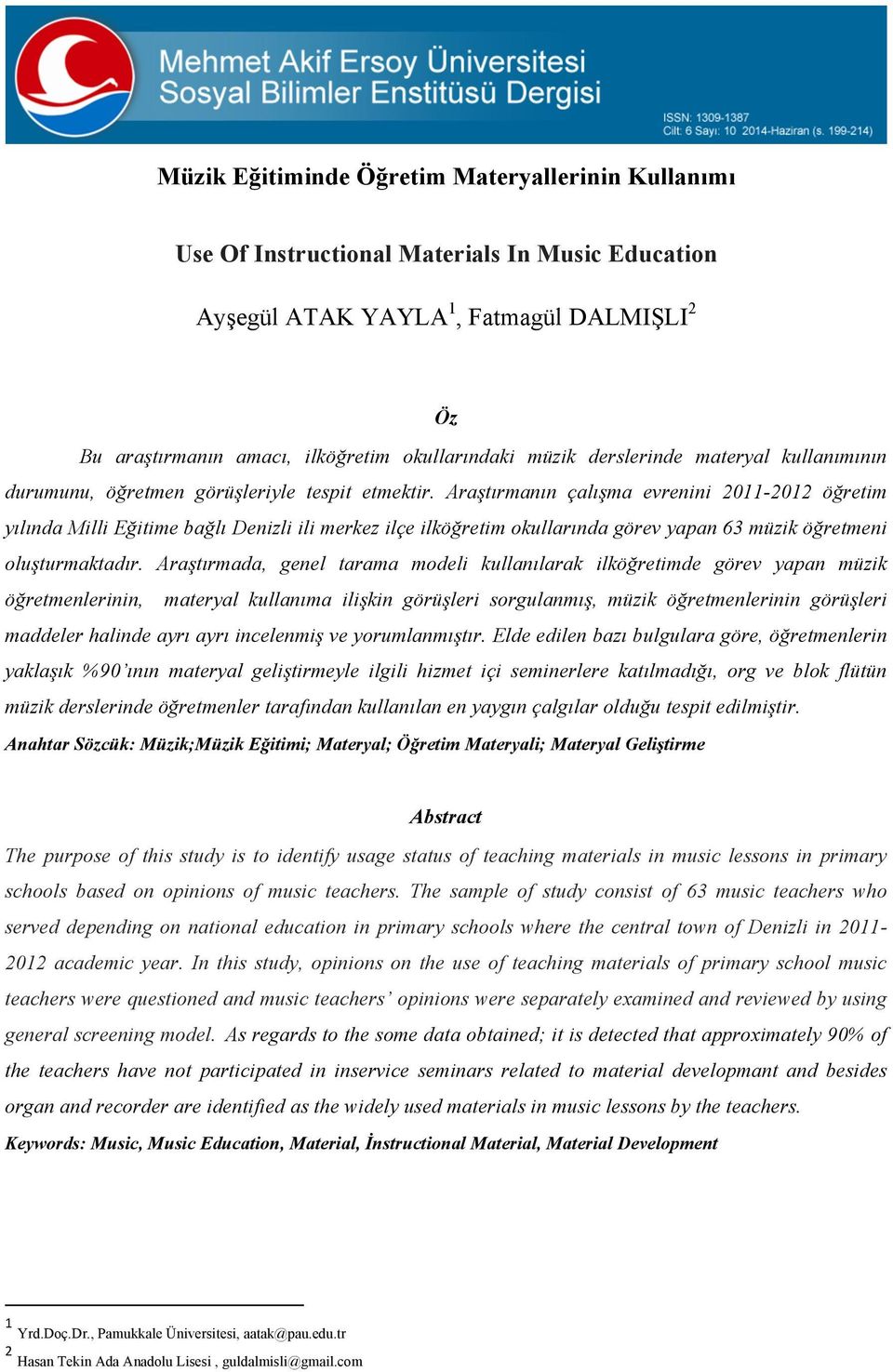 Araştırmanın çalışma evrenini 2011-2012 öğretim yılında Milli Eğitime bağlı Denizli ili merkez ilçe ilköğretim okullarında görev yapan müzik öğretmeni oluşturmaktadır.