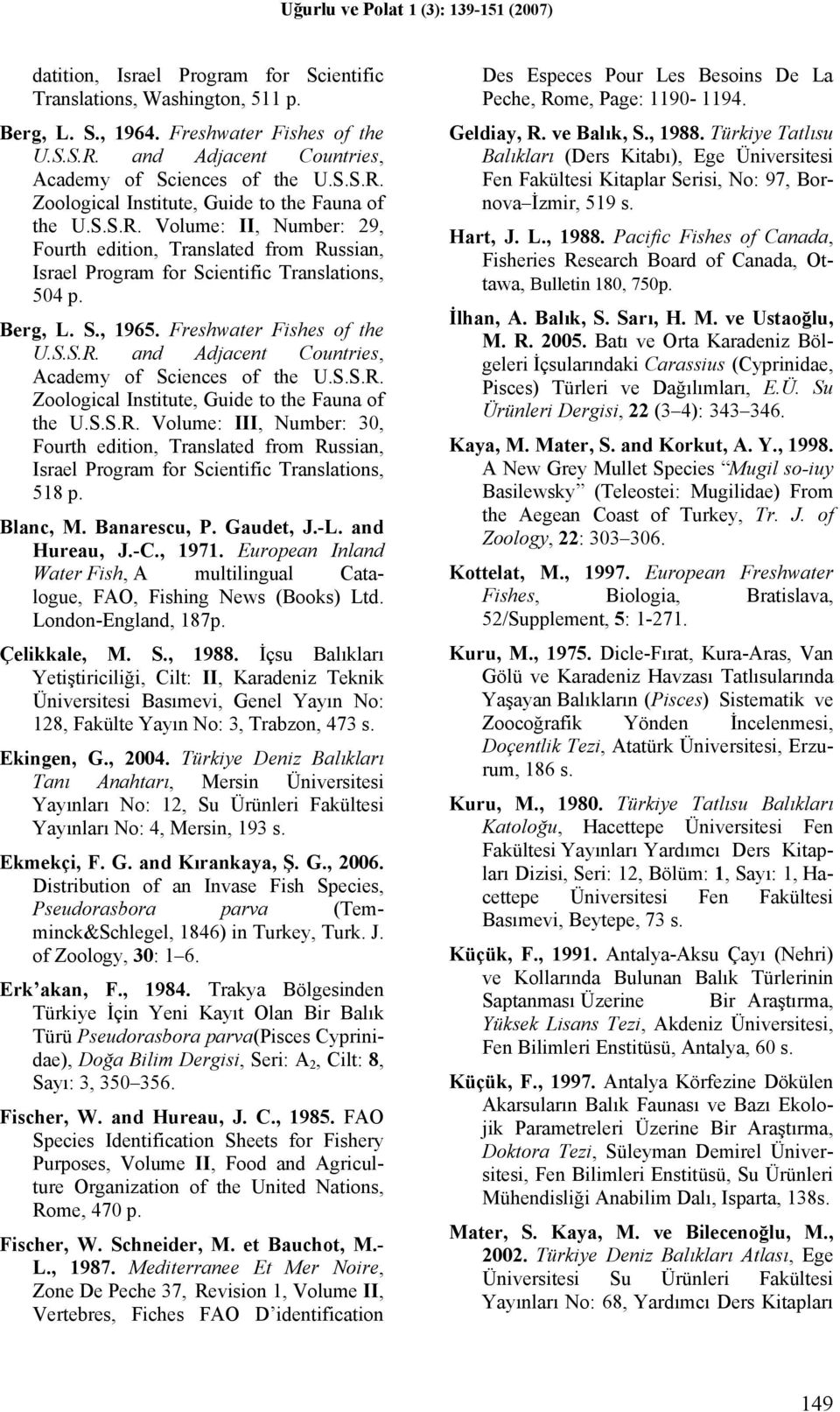 S.S.R. Zoological Institute, Guide to the Fauna of the U.S.S.R. Volume: III, Number: 30, Fourth edition, Translated from Russian, Israel Program for Scientific Translations, 518 p. Blanc, M.