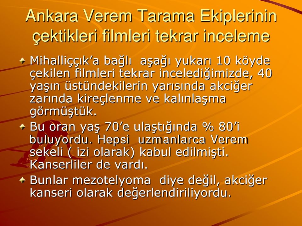 kalınlaşma görmüştük. Bu oran yaş 70 e ulaştığında % 80 i buluyordu.