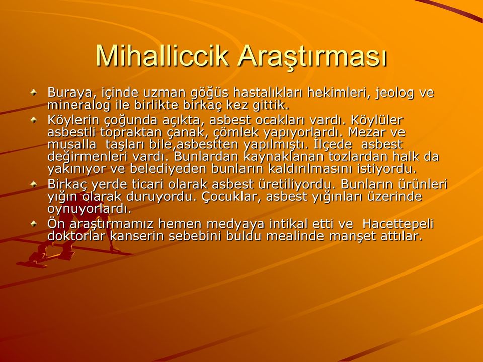 İlçede asbest değirmenleri vardı. Bunlardan kaynaklanan tozlardan halk da yakınıyor ve belediyeden bunların kaldırılmasını istiyordu.